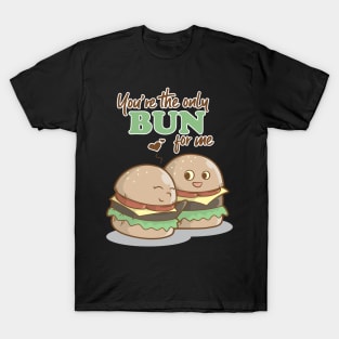 You Are The Only Bun For Me Valentines Day Food Pun T-Shirt